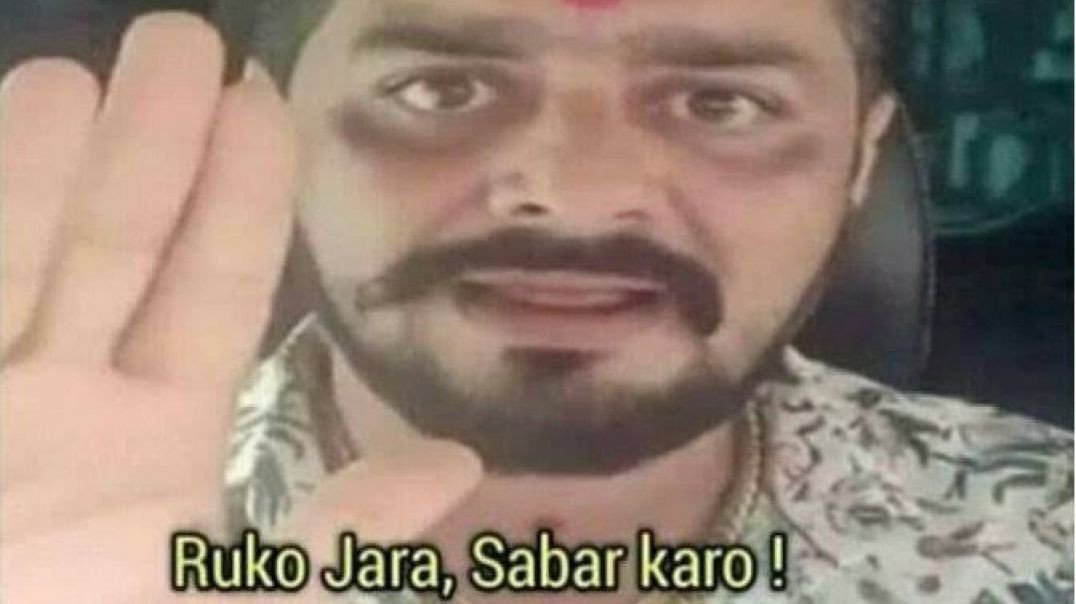 Ruko Jara Sabar Karo Meme Video Download
